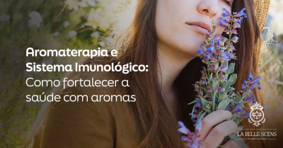 Aromaterapia e Sistema Imunológico: Como Fortalecer a Saúde com Aromas