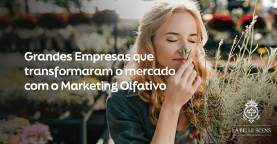 Grandes Empresas que Transformaram o Mercado com o Marketing Olfativo