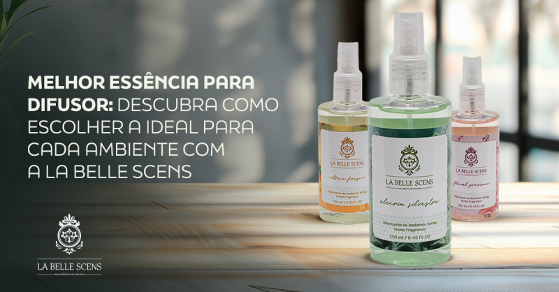Melhor Essência para Difusor: Descubra Como Escolher a Ideal para Cada Ambiente com a La Belle Scens Melhor Essência para Difusor: Descubra Como Escolher a Ideal para Cada Ambiente com a La Belle Scens