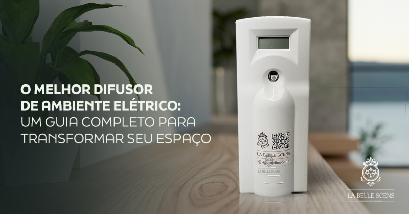 O Melhor Difusor de Ambiente Elétrico: Um Guia Completo para Transformar Seu Espaço
