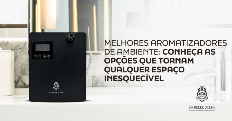 Melhores Aromatizadores de Ambiente: Conheça as Opções Que Tornam Qualquer Espaço Inesquecível